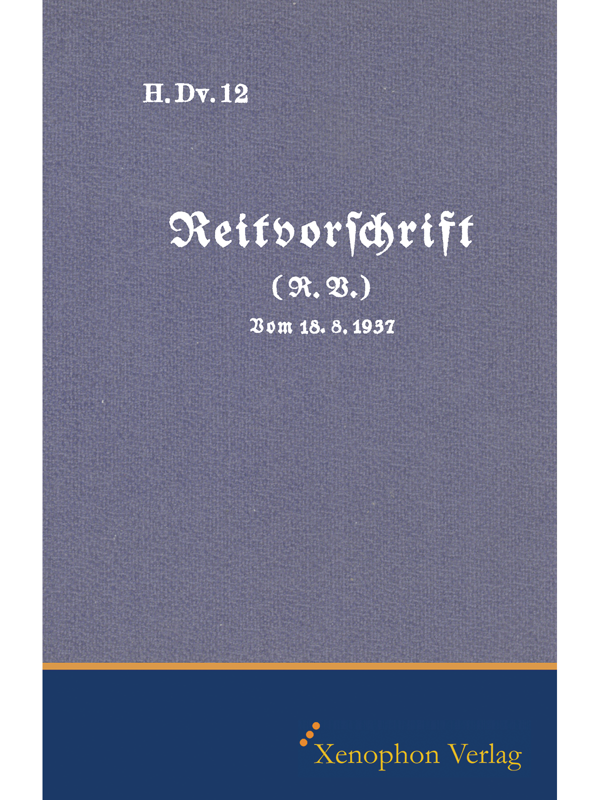 H. Dv. 12 - Reitvorschrift Ausgabe 1937 (Faksimile)